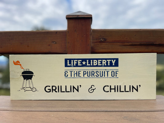 Life Liberty and the Pursuit of Grillin' and Chillin' Sign