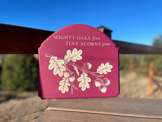 Mighty Oaks Grow Sign