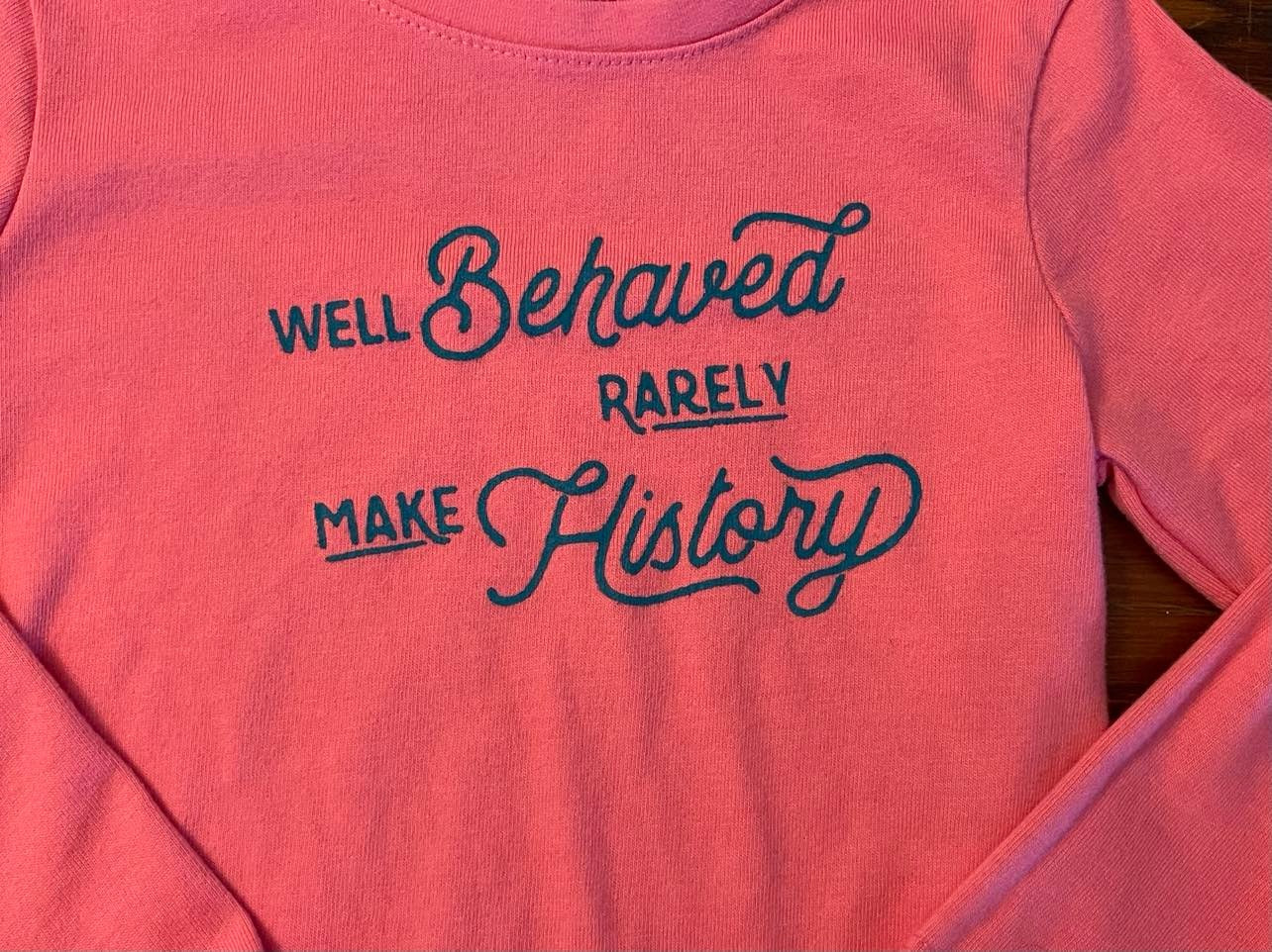 Well Behave Rarely Make History Long Sleeve Shirt (3T)