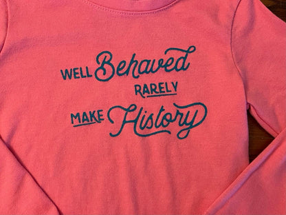 Well Behave Rarely Make History Long Sleeve Shirt (3T)